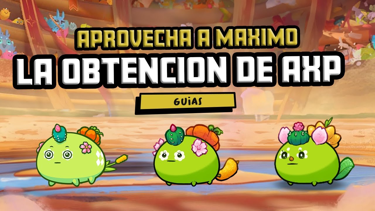 APROVECHAR AL MAXIMO TUS AXP | SUBIR RAPIDO TUS AXIES A NIVEL 60 | AXIE INFINITY ORIGINS & CLASSIC