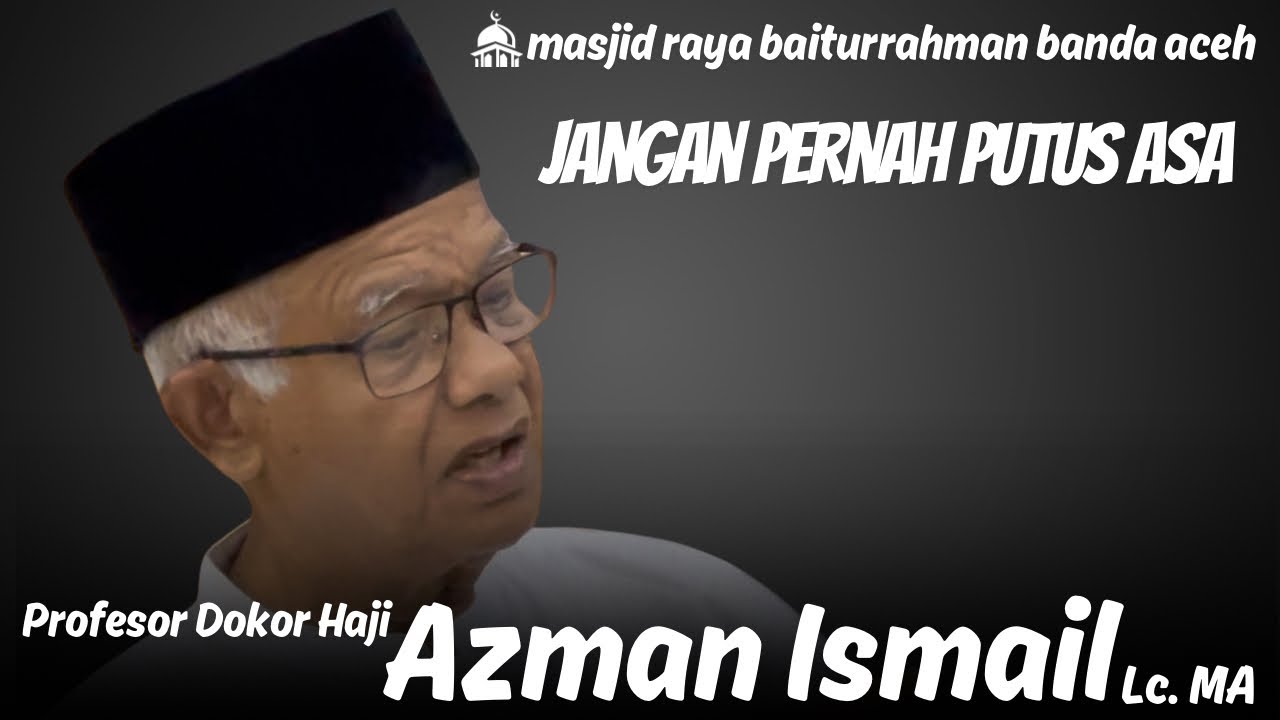 jangan pernah berputus asa-Ustad Prof. DR. H. Azman Ismail. Lc., MA