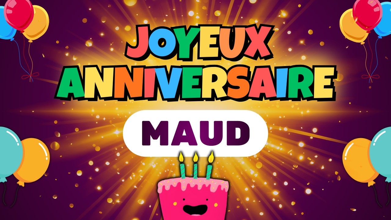 Joyeux Anniversaire Maud 🎉🎂 | Chanson d’anniversaire