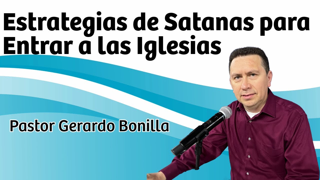 Estrategias de Satanas para Entrar a las Iglesias - Pastor Gerardo Bonilla