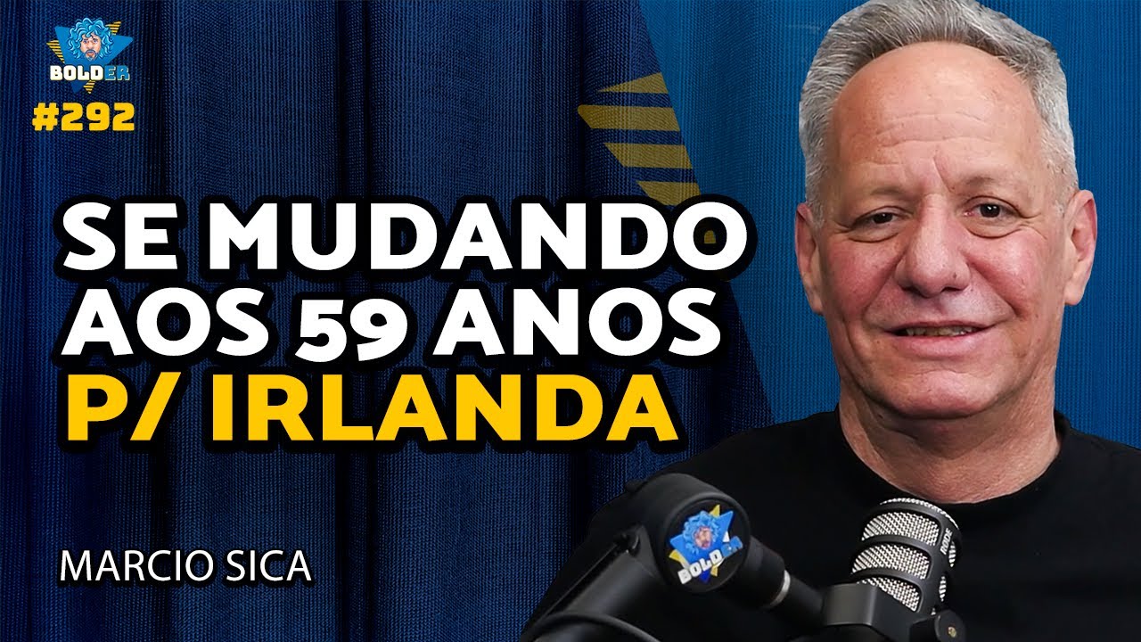 IMIGRANDO AOS 59 ANOS - Marcio Sica | Bolder Podcast 292