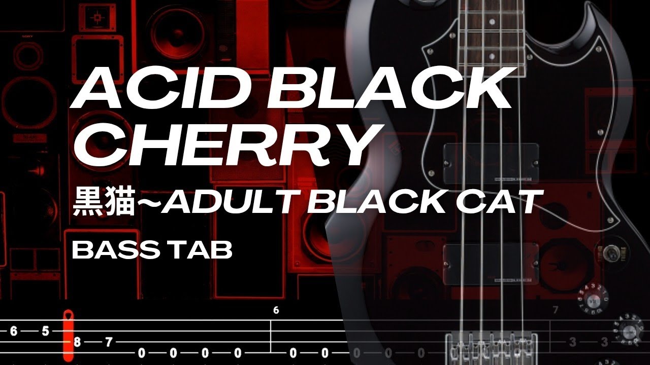 黒猫~ADULT BLACK CAT / ACID BLACK CHERRY【BASS TAB】