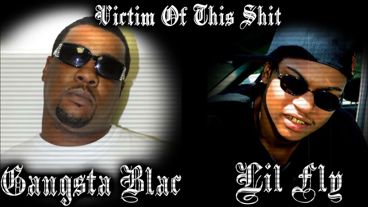 Gangsta Blac & Lil Fly - Victim Of This Shit