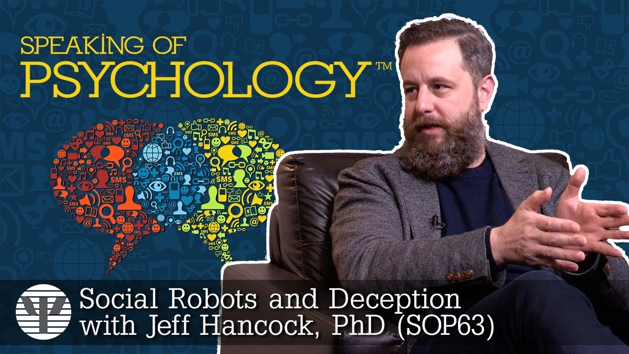 Social robots and deception, with Jeff Hancock, PhD | Speaking of Psychology