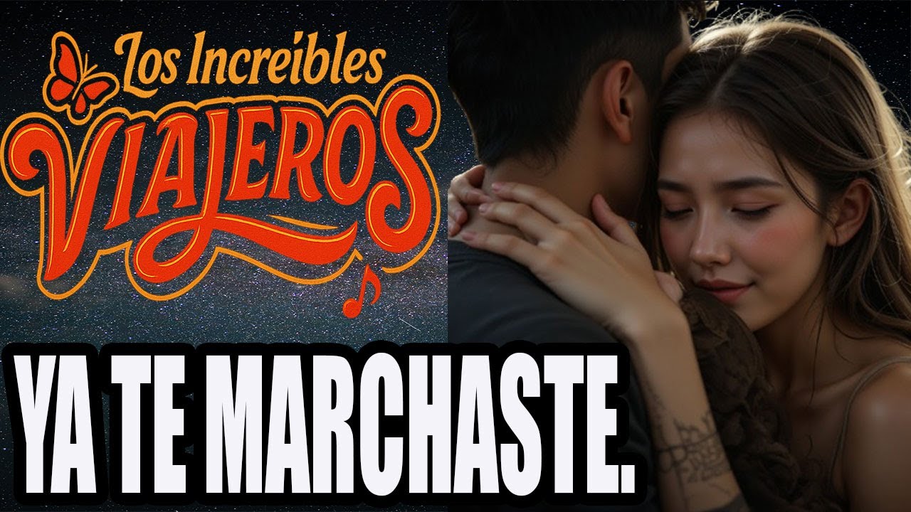 🎵 YA TE MARCHASTE - Los Increíbles Viajeros | Cumbia Romántica Sonidera 2025 | Discos Lambda Oficial