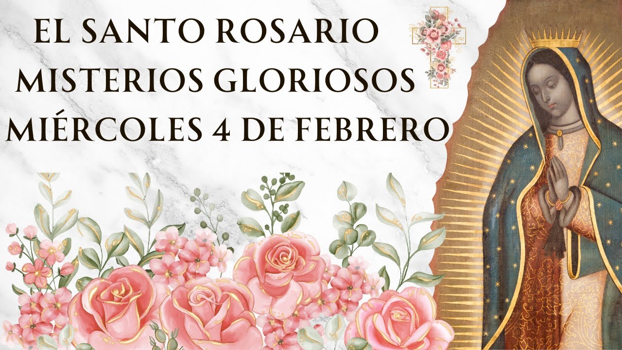 Santo Rosario con Letanías - Misterios Gloriosos de Miércoles 4 de Febrero