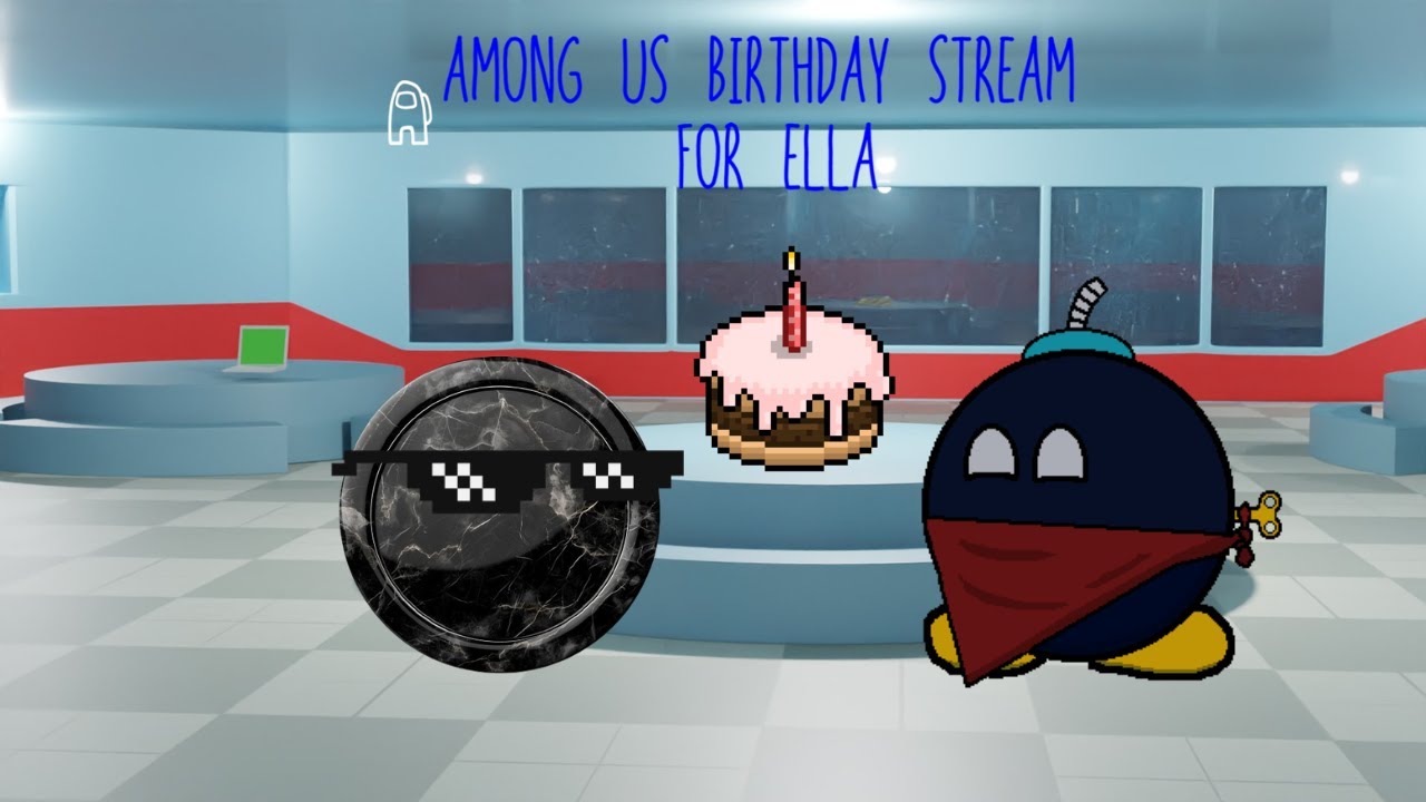 AMONG US BIRTHDAY STREAM FO ELLA/BLACKMARBLE5!!!!