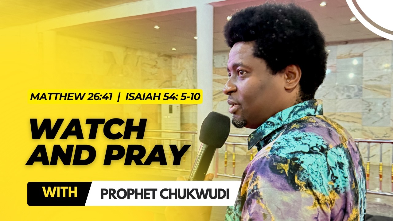 Watch and Pray | PROPHET CHUKWUDI