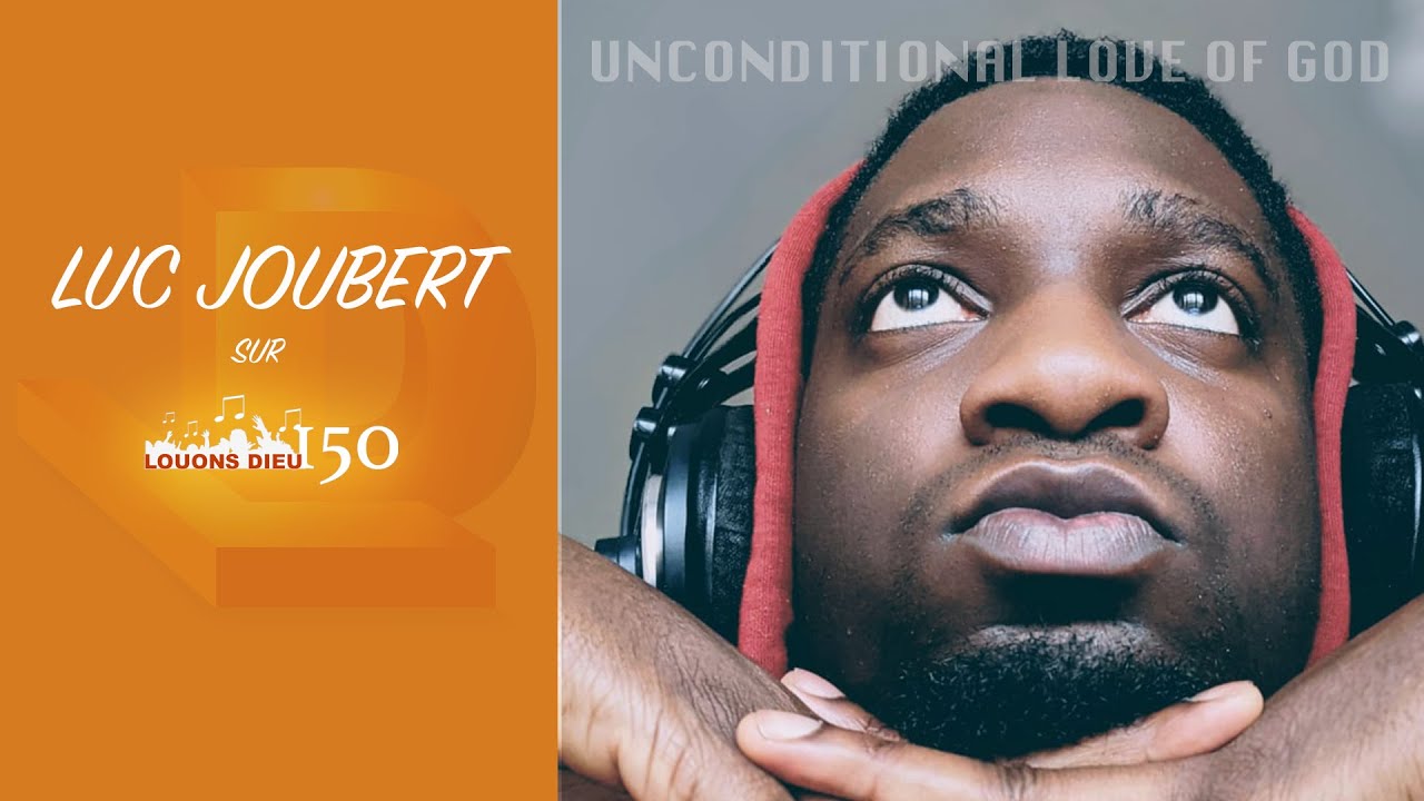 Luc JOUBERT  INCONDITIONAL LOVE OF JESUS
