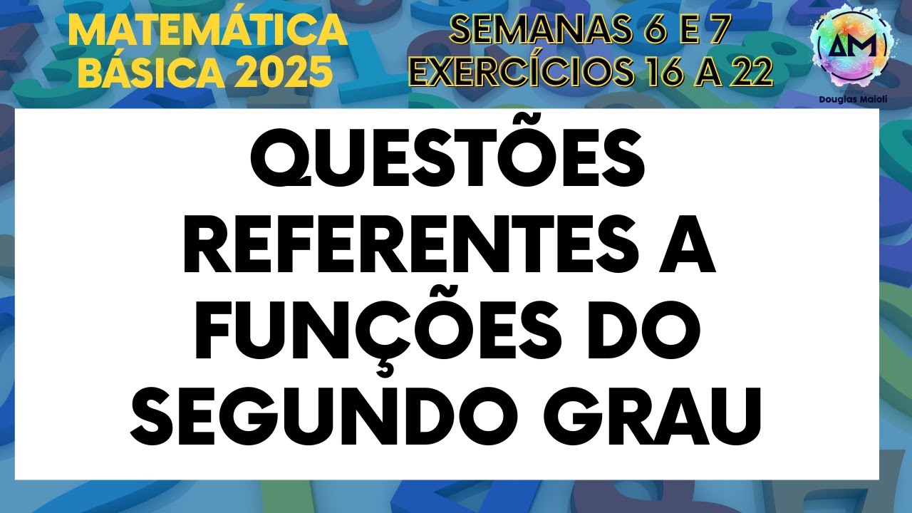 Matemática Básica 2025 - Semanas 6 e 7 - Exercícios 16 a 22