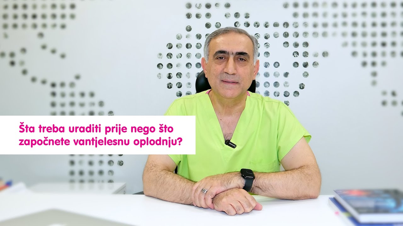 Šta treba uraditi prije nego što započnete vantjelesnu oplodnju?