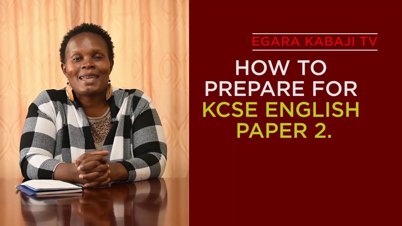 HOW TO PREPARE FOR KCSE ENGLISH PAPER TWO.