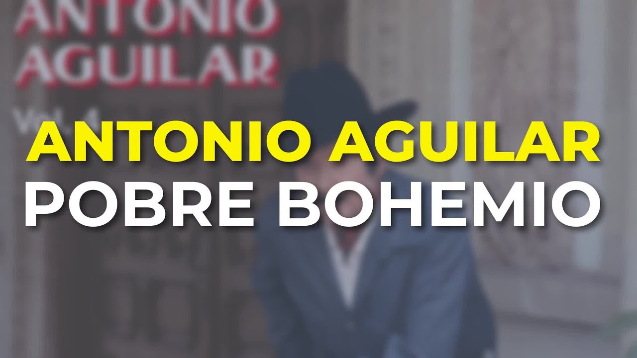 Antonio Aguilar - Pobre Bohemio (Audio Oficial)
