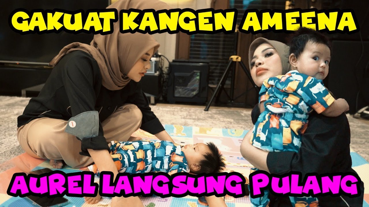 AUREL LANGSUNG PULANG GAKUAT KANGEN SAMA AMEENA