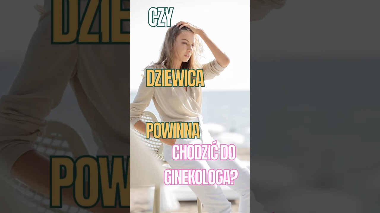 Czy dziewica powinna chodzić do ginekologa?