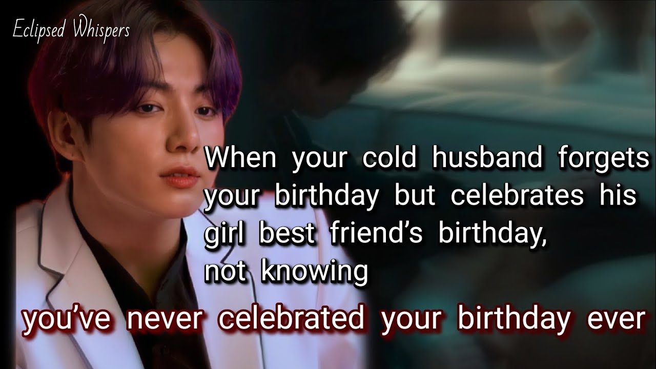 When your cold husband forgets your birthday but celebrates his girl best friend's birthday not know
