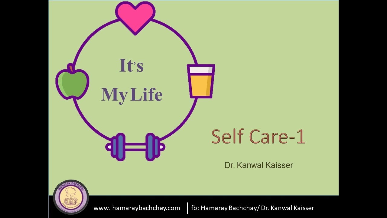 It's My Life: 2. Self Care -1 by Dr. Kanwal Kaisser