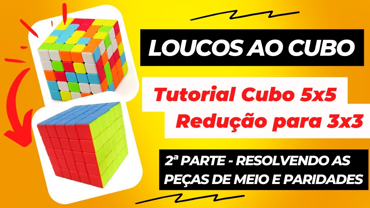 Tutorial Cubo 5x5 - 2ª Parte - Resolvendo as Peças de Meio e Paridades