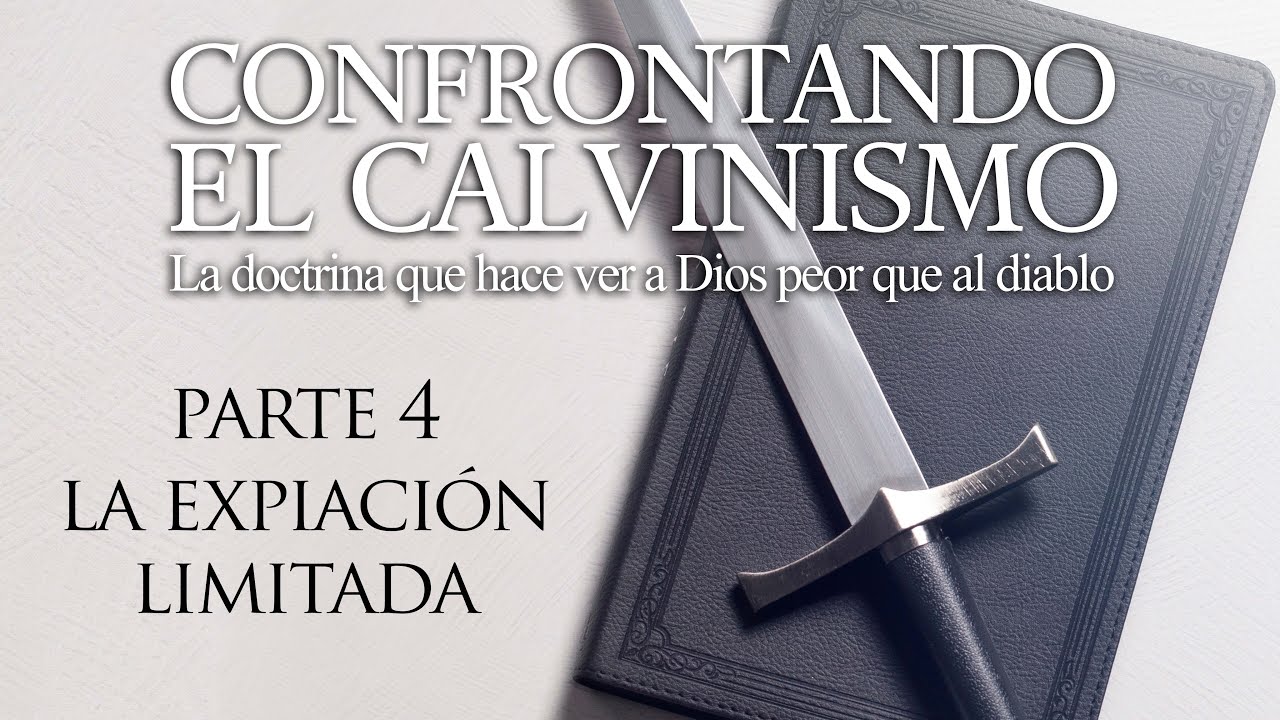 Confrontando el Calvinismo - Parte 4 - La Expiación Limitada - Dr. Peter Putney