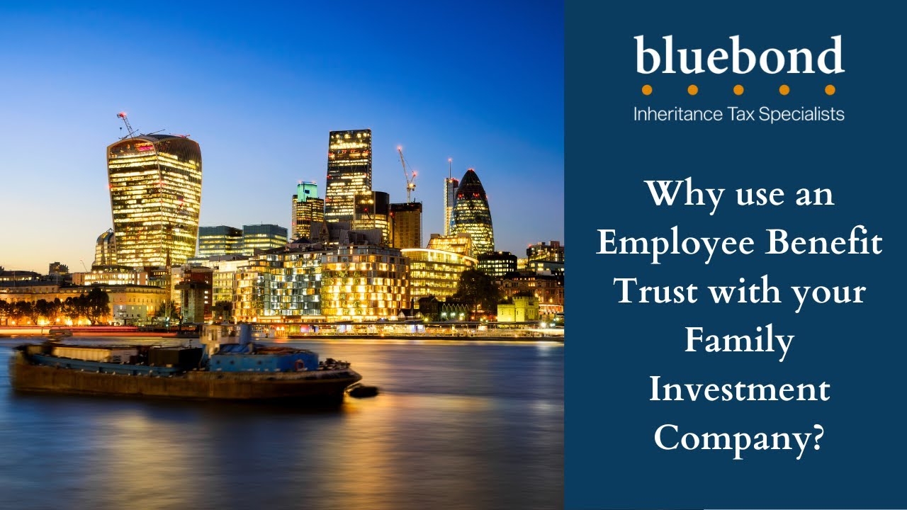 Why use an Employee Benefit Trust with your Family Investment Company?