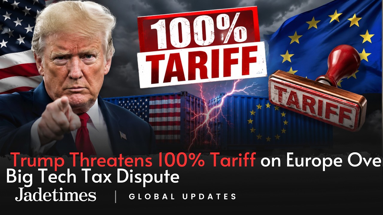 Trump Threatens 100% Tariff on Europe Over Big Tech Tax Dispute | Jadetimes