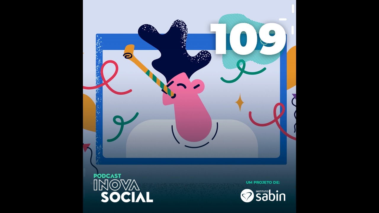 Podcast #109 - Filantropia e inovação social: Os 18 anos de um Instituto