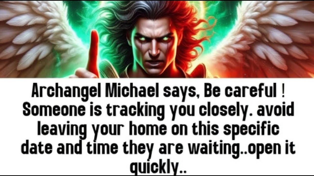 💸 Archangel Michael says, Be careful ! Someone is tracking you closely. avoid leaving your home..