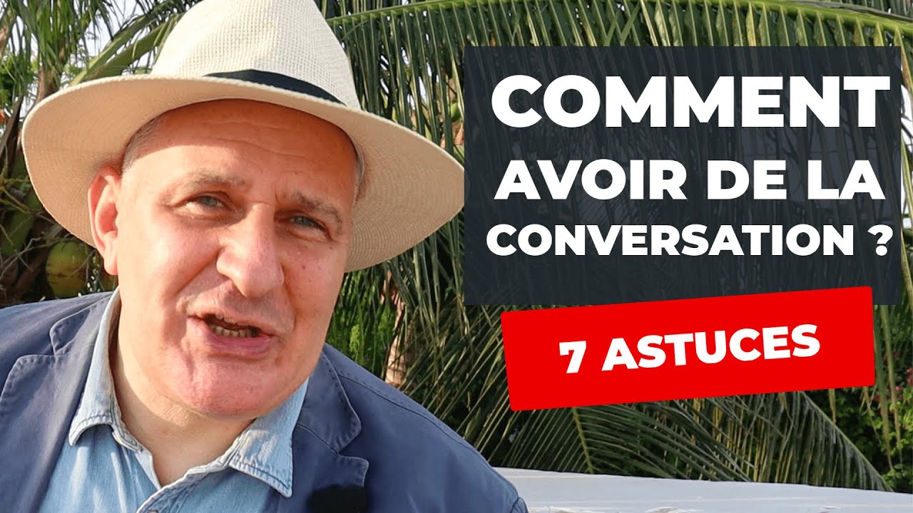Avoir de la conversation: d&eacute;buter une conversation et savoir toujours quoi dire, 7 astuces/exemples