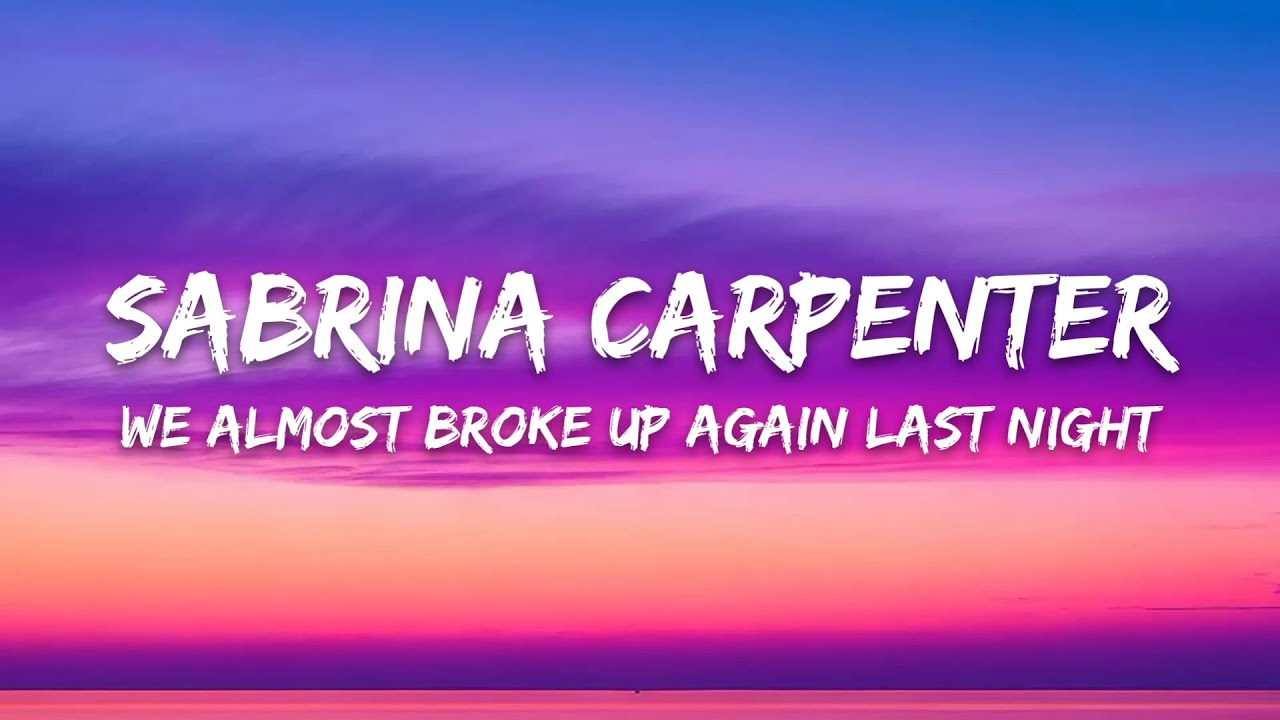 Sabrina Carpenter – We Almost Broke Up Again Last Night (Lyrics)