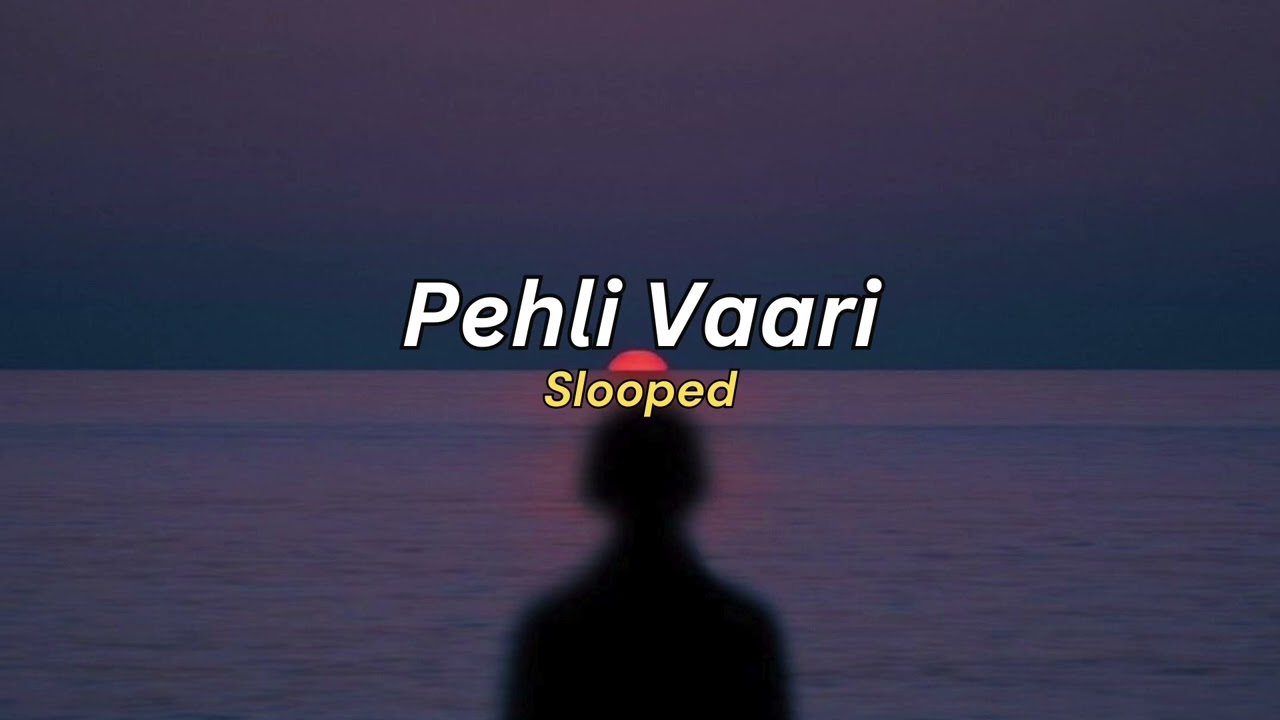 Pehli Vaari (slowed) - Mitraz, Reiha Ali