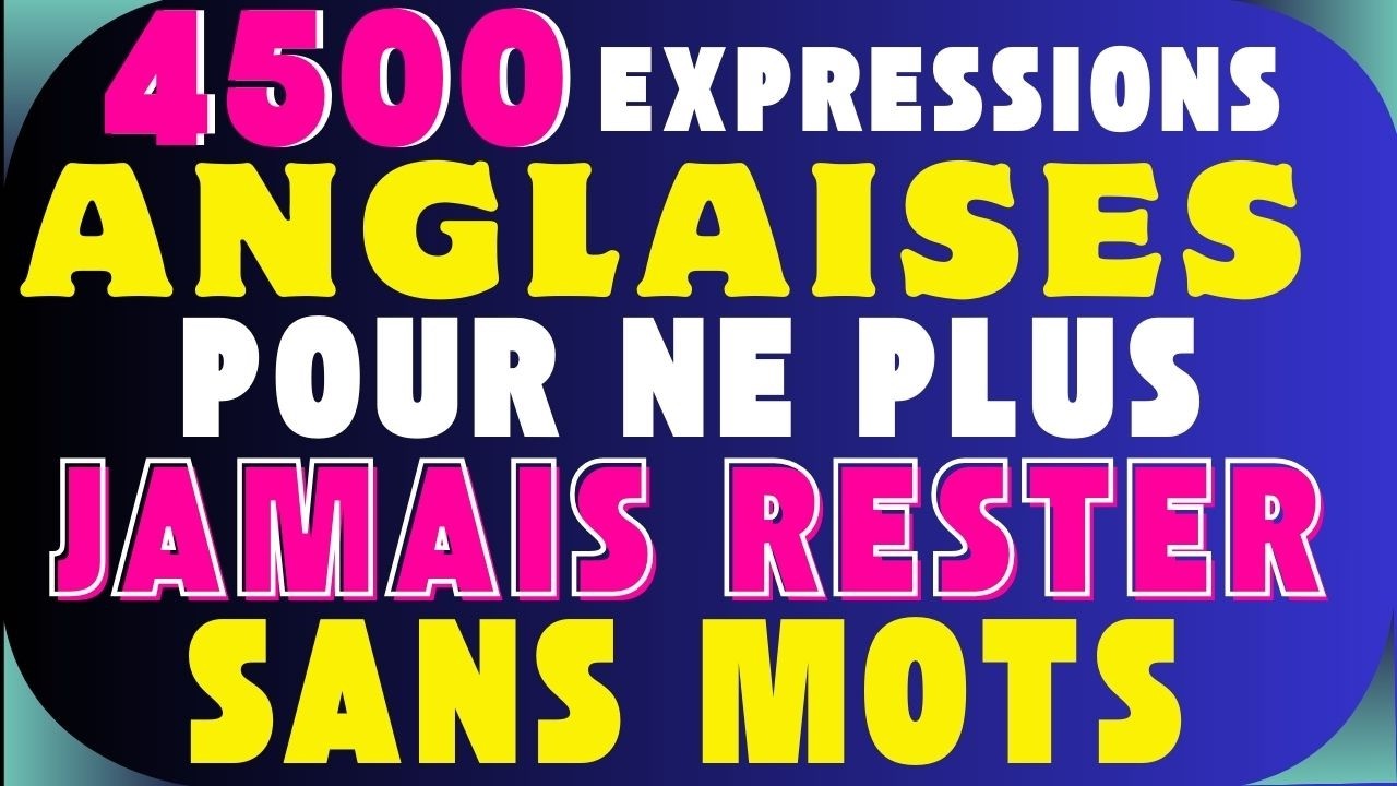 🚀4 500 EXPRESSIONS ANGLAISES POUR NE PLUS JAMAIS RESTER SANS MOTS✅