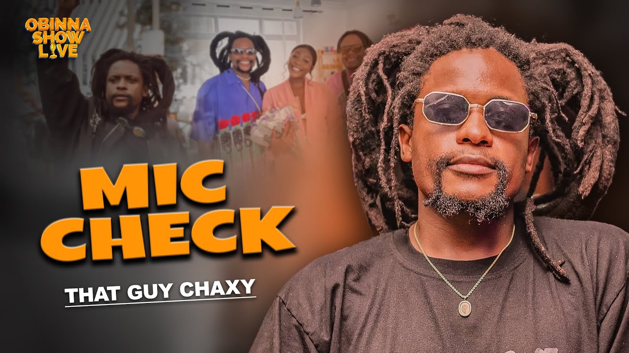 OBINNA SHOW LIVE: MIC CHECK - That Guy Chaxy