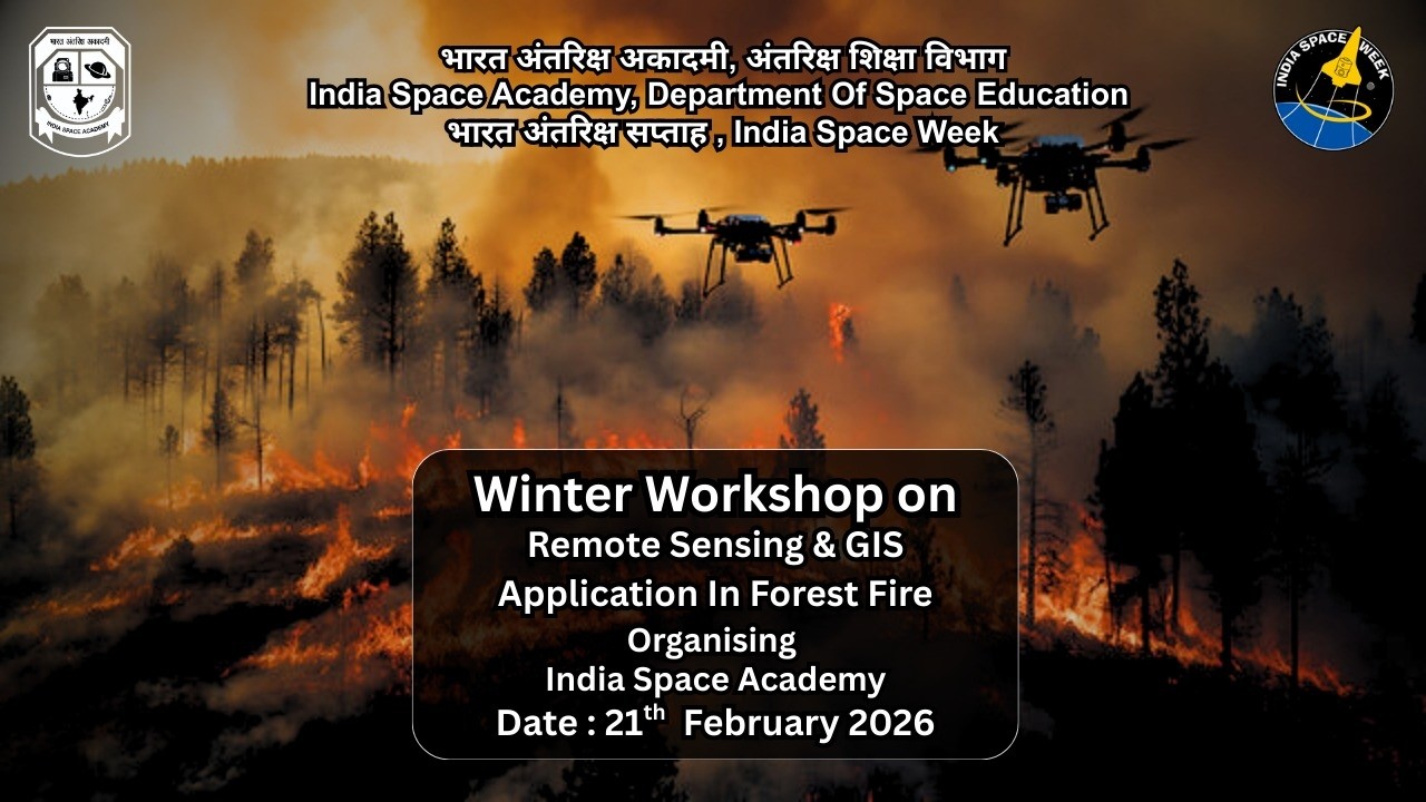 Winter Workshop on Remote Sensing & GIS Application Forest Fire | India Space Academy | 21 Feb 2026.