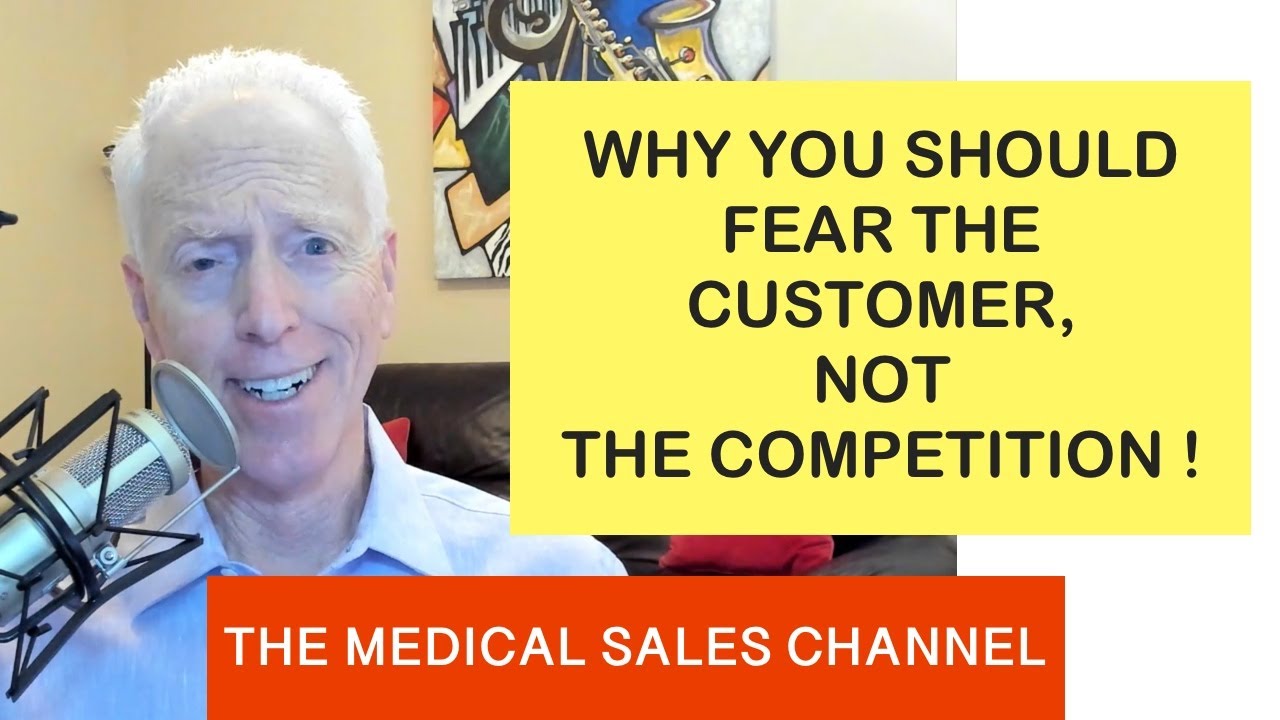 Medical Reps:Why You Should Fear The Customer, Not The Competition!