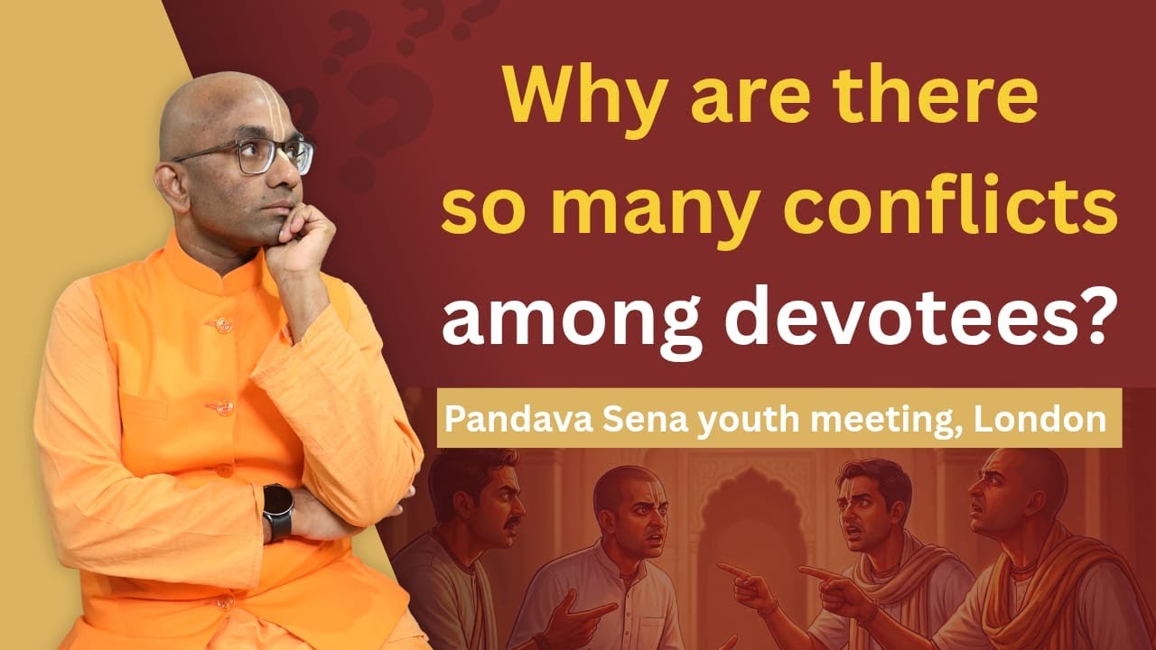 Why are there so many conflicts among devotees? London, Pandava Sena youth meeting- Chaitanya Charan
