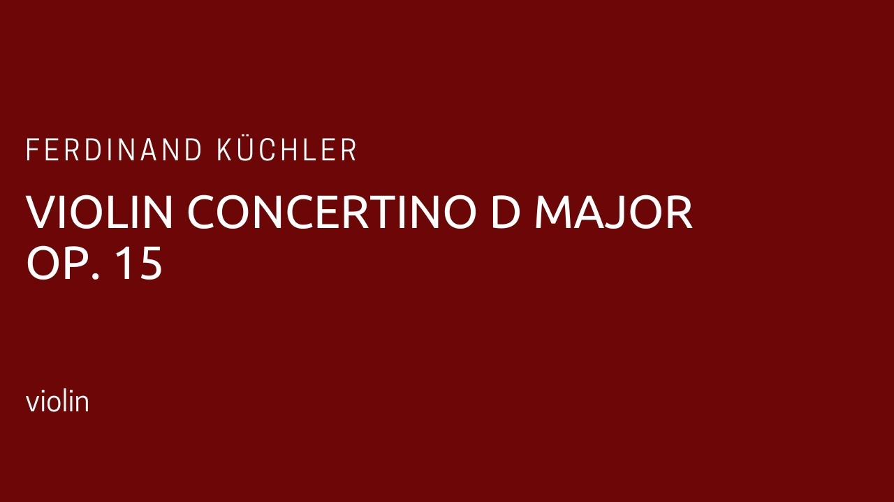 Ferdinand Küchler - Violin Concertino Op. 15 in D Major (piano accompaniment)