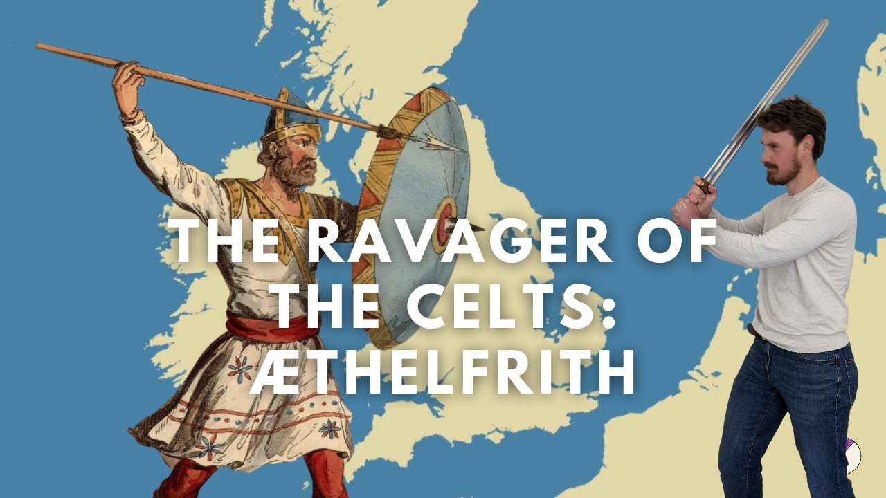 The Ravager of the Celts: Æthelfrith