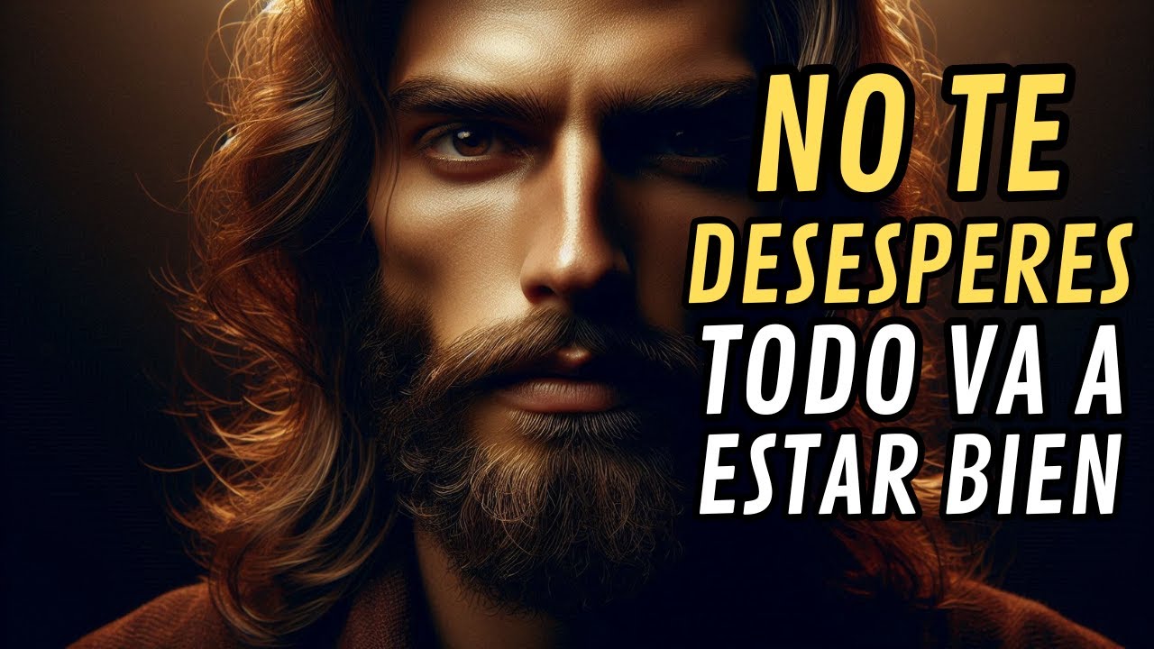 DIOS TE DICE HOY: NO TE DESESPERES, todo va a estar bien