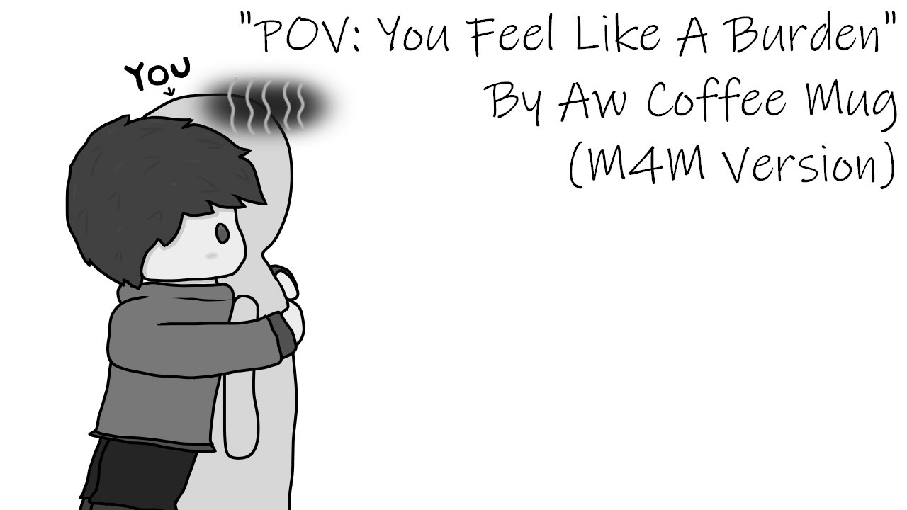 [M4M] POV: Ты чувствуешь себя обузой [Утешение] [Любовь]