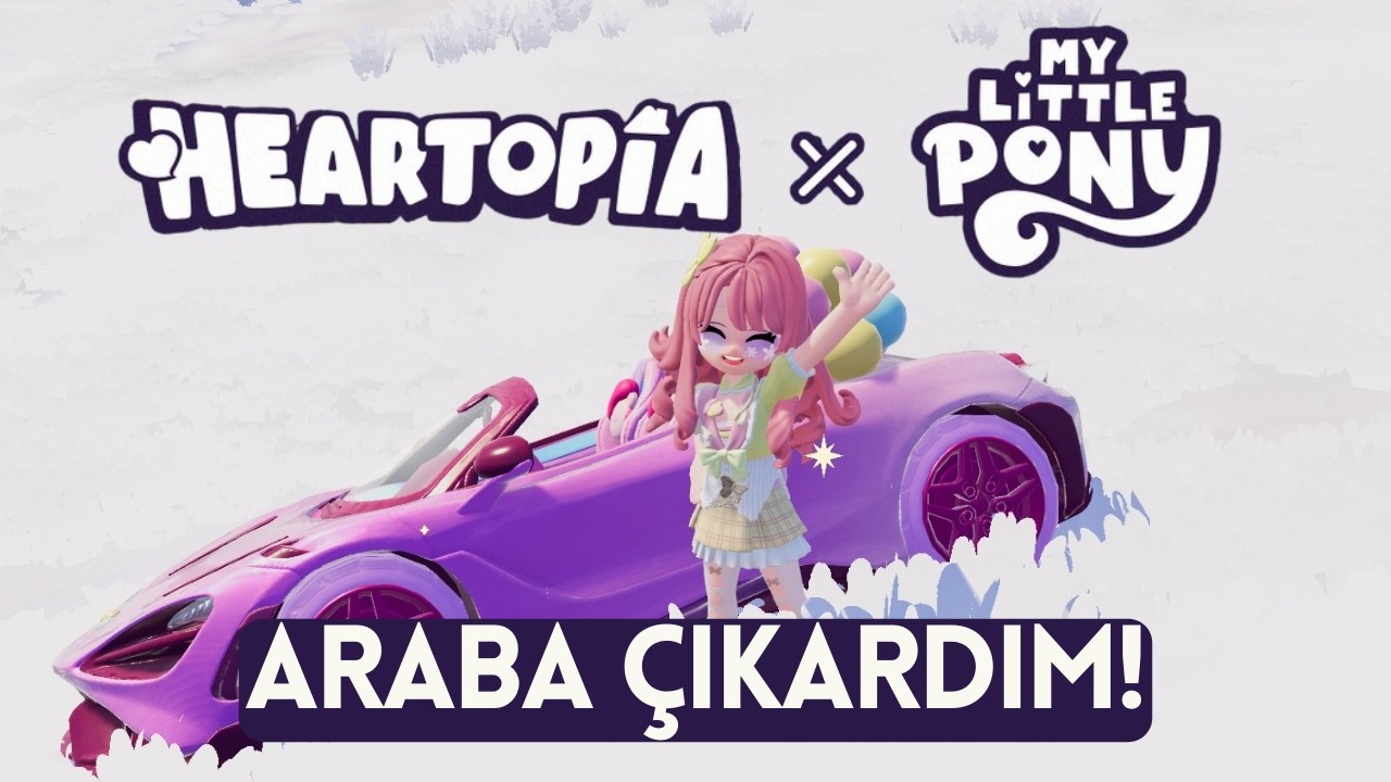 Heartopia'da ARABA Çıkardım! My Little Pony Etkinliği Sonunda Geldi