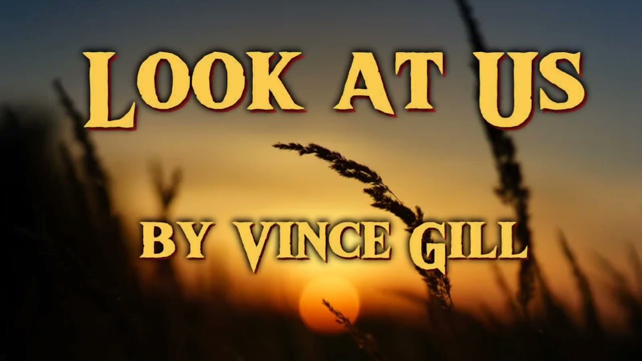 ♡Look at us - Vince Gill (Lyrics)🎵