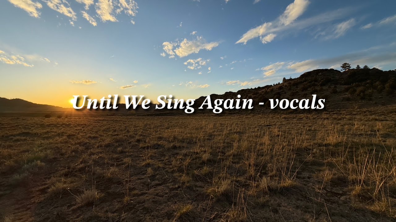 Until We Sing Again by Greg Gilphin - vocals and lyrics
