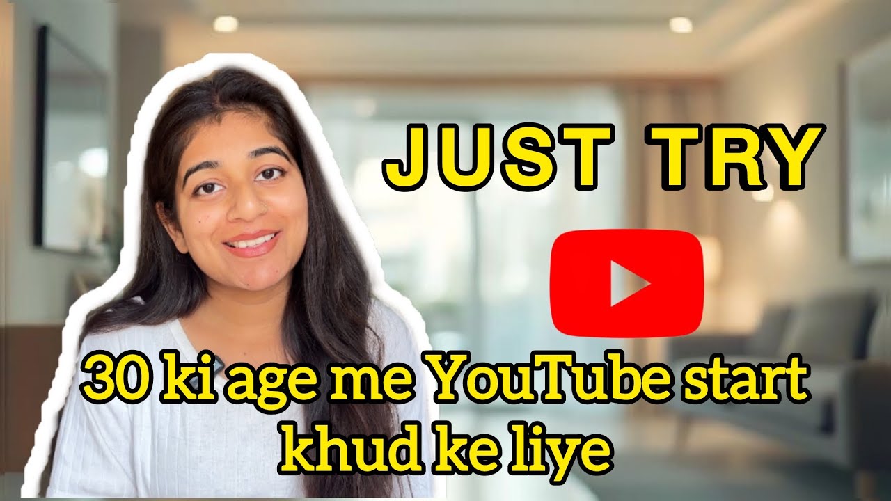 30 साल की उम्र में मैंने YouTube starts करने का फैसला क्यों लिया | Just Start