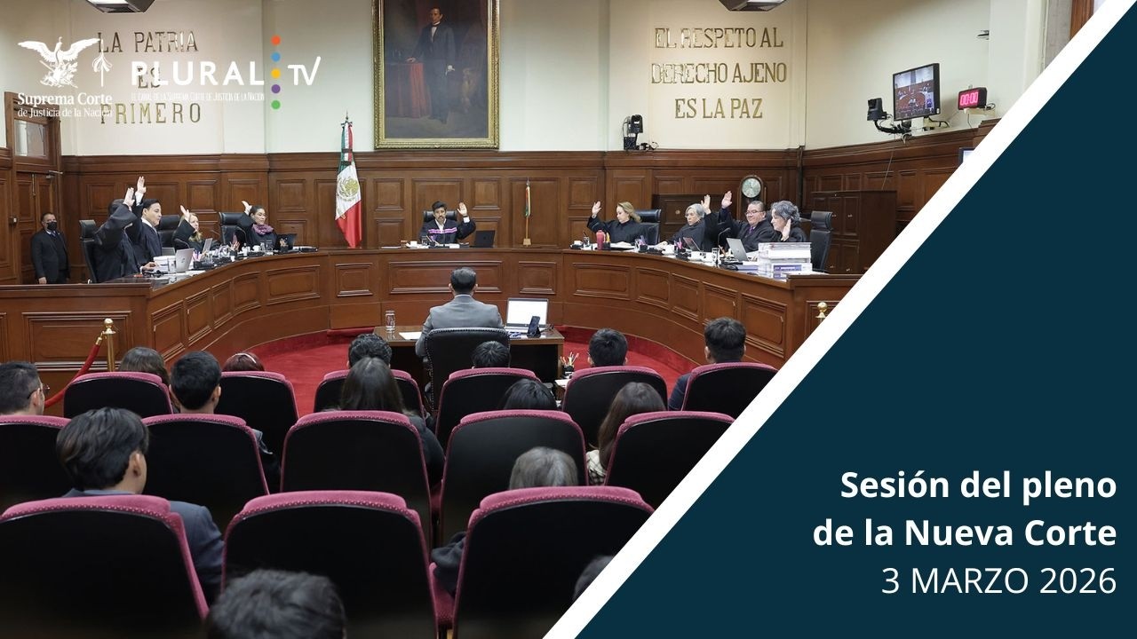 Sesión Pública del Pleno de la Nueva Suprema Corte de Justicia de la Nación | 3 MARZO 2026
