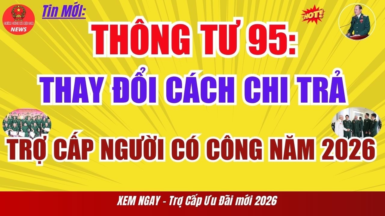 Thông tư 95: Năm 2026 Thay Đổi Cách Chi Trả Trợ Cấp Người Có Công – Ai Được Hưởng Lợi Nhiều Nhất?