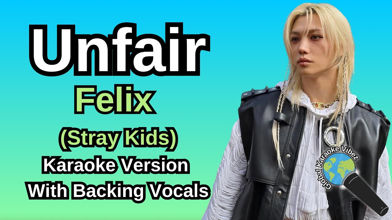Unfair By Felix (Stray Kids) (Karaoke Version With Backing Vocals)