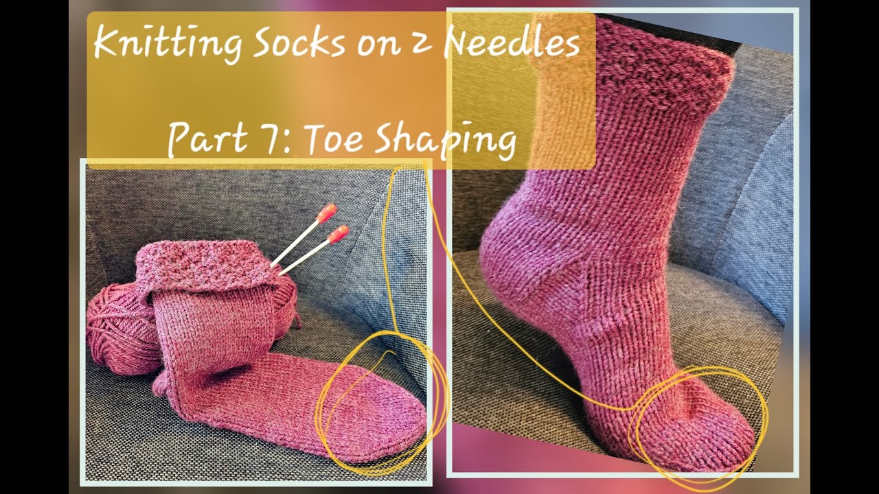 Very Easy Sock Knitting on Two Needles - Part 7: Toe Shaping Part