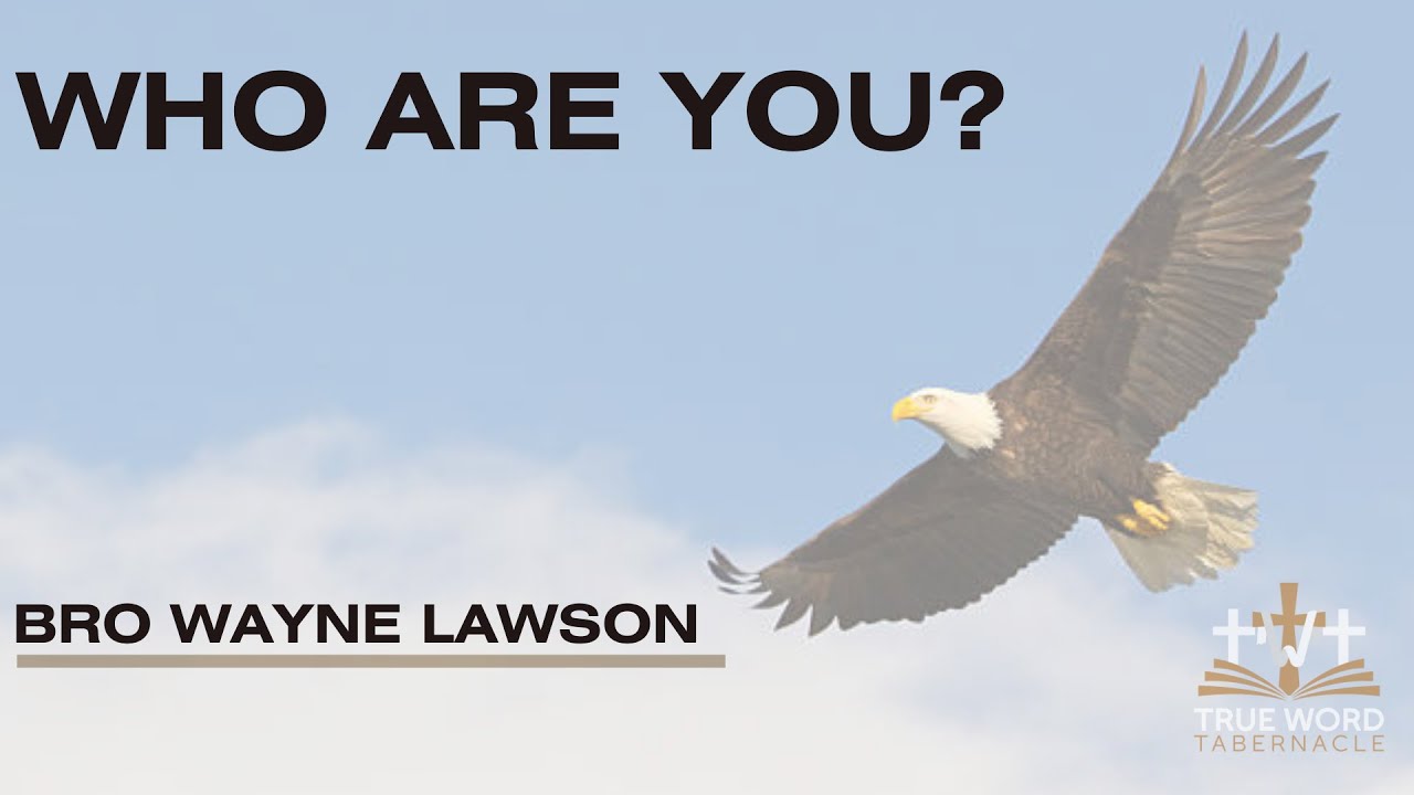‘Identification - Who Are You?’ - Bro. Wayne Lawson (Sun 3/8/2020)