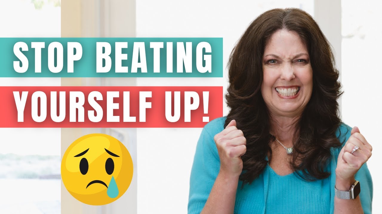 Stop Beating Yourself Up: Change Your Thinking!