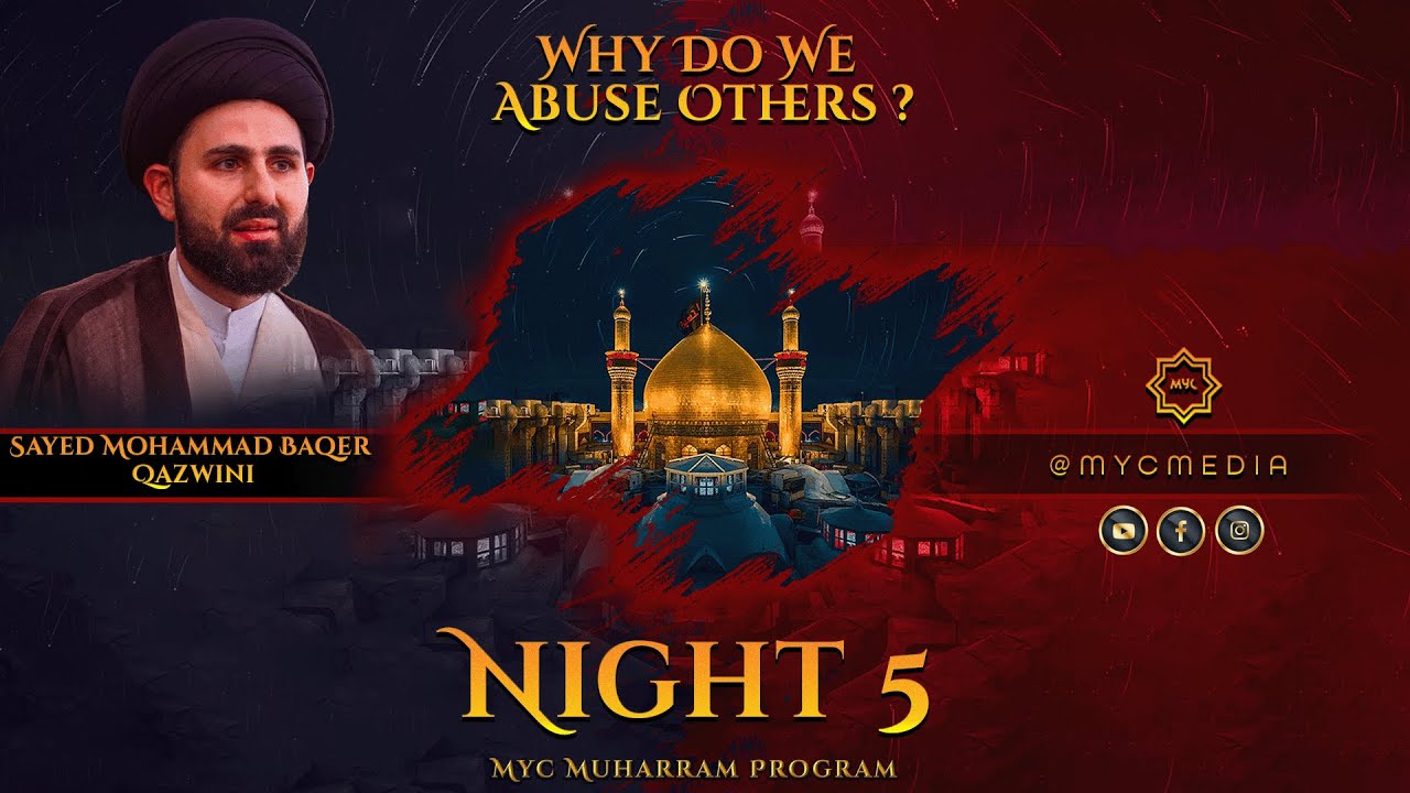 Night 5: Why Do We Abuse Others? - Sayed Mohammad Baqer Qazwini | 2023 MYC Muharram Program